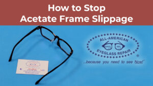 How to Stop Acetate Frame Slippage